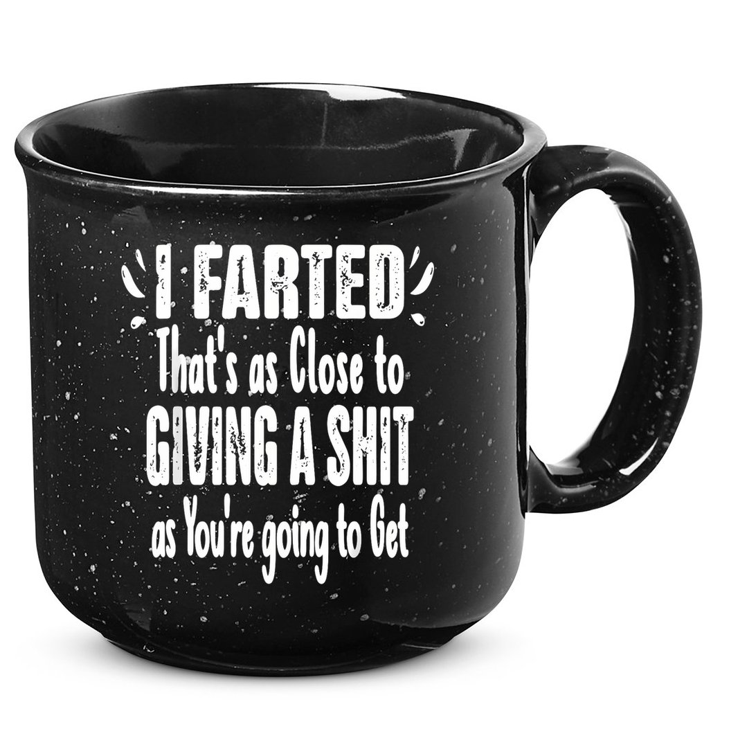 I Farted ThatS As Close To Me Giving A Shjt Funny Fart 15oz Campfire Ceramic Mug