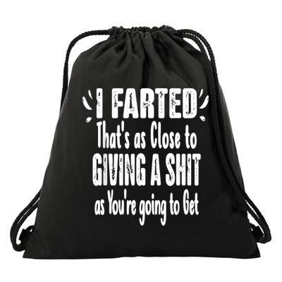I Farted ThatS As Close To Me Giving A Shjt Funny Fart Drawstring Bag