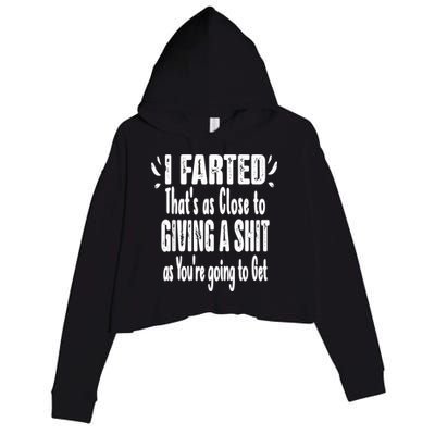 I Farted ThatS As Close To Me Giving A Shjt Funny Fart Crop Fleece Hoodie