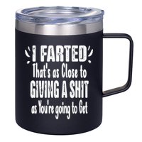 I Farted ThatS As Close To Me Giving A Shjt Funny Fart 12oz Stainless Steel Coffee Mug