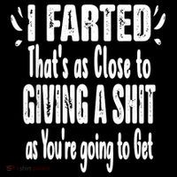 I Farted ThatS As Close To Me Giving A Shjt Funny Fart Baby Bodysuit
