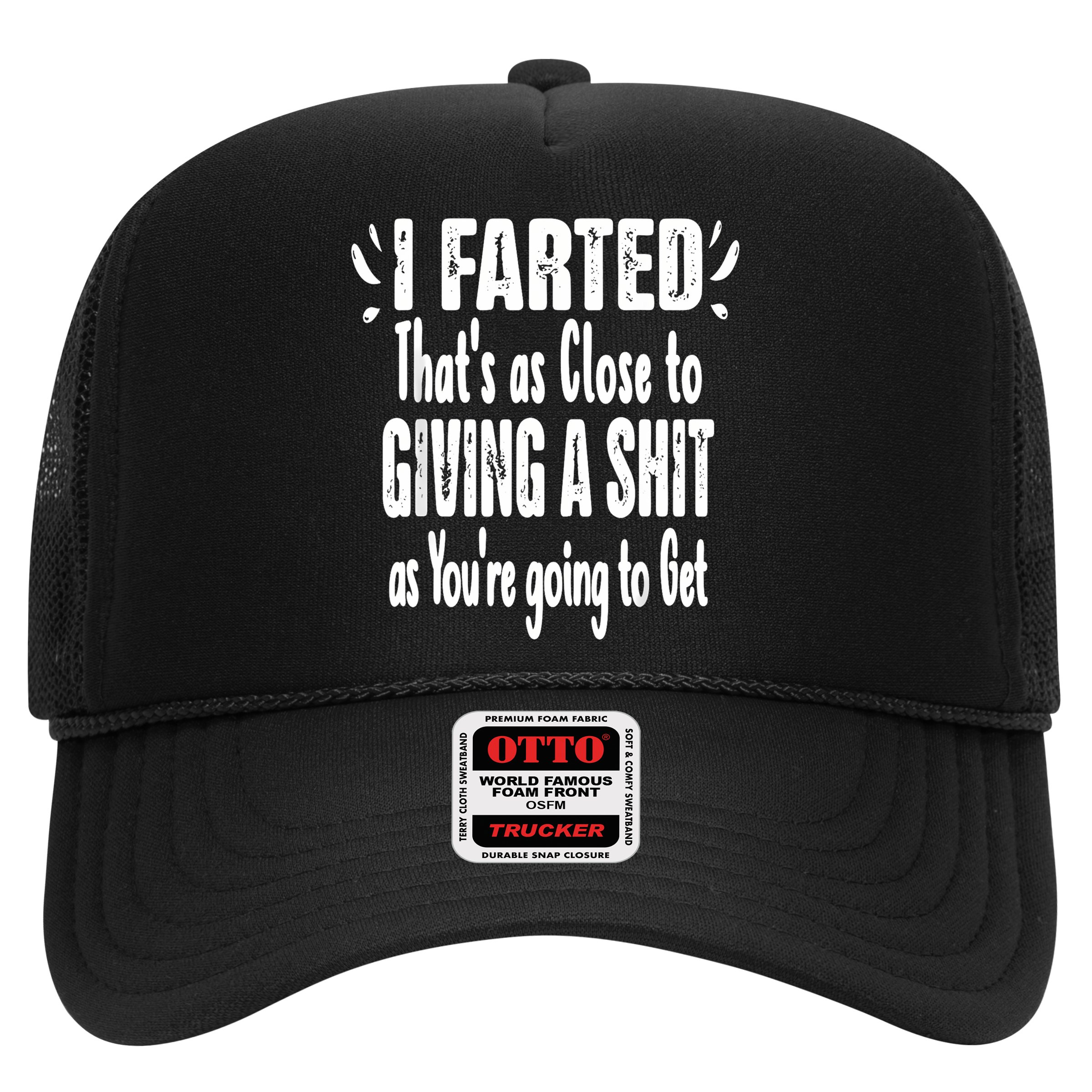 I Farted ThatS As Close To Me Giving A Shjt Funny Fart Hat
