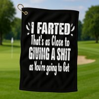 I Farted ThatS As Close To Me Giving A Shjt Funny Fart Golf Towel