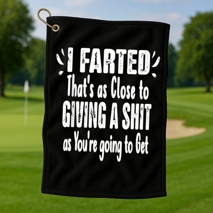 I Farted ThatS As Close To Me Giving A Shjt Funny Fart Golf Towel