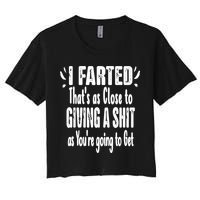 I Farted ThatS As Close To Me Giving A Shjt Funny Fart Women's Crop Top Tee