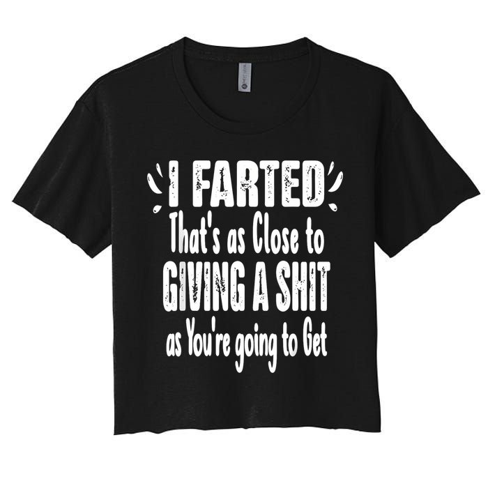 I Farted ThatS As Close To Me Giving A Shjt Funny Fart Women's Crop Top Tee