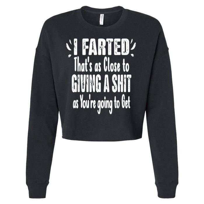 I Farted ThatS As Close To Me Giving A Shjt Funny Fart Cropped Pullover Crew