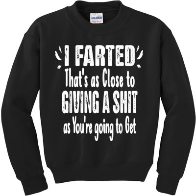 I Farted ThatS As Close To Me Giving A Shjt Funny Fart Kids Sweatshirt