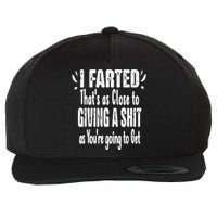 I Farted ThatS As Close To Me Giving A Shjt Funny Fart Wool Snapback Cap