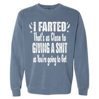 I Farted ThatS As Close To Me Giving A Shjt Funny Fart Garment-Dyed Sweatshirt