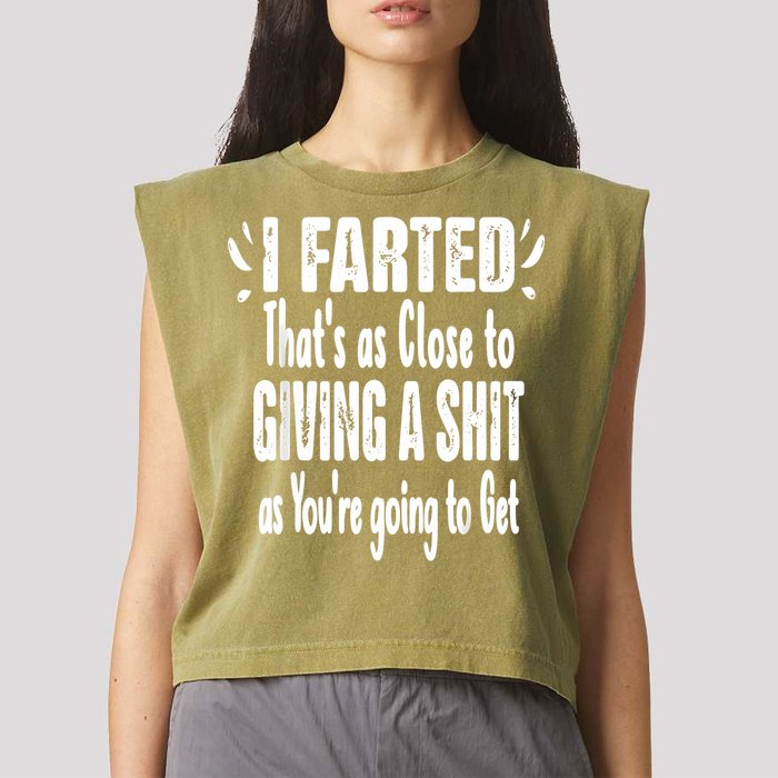 I Farted ThatS As Close To Me Giving A Shjt Funny Fart Garment-Dyed Women's Muscle Tee
