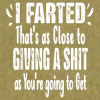 I Farted ThatS As Close To Me Giving A Shjt Funny Fart Garment-Dyed Women's Muscle Tee