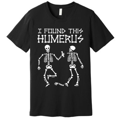 I Found This Humerus Funny Halloween Skeletons Premium T-Shirt