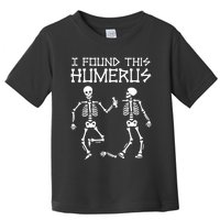 I Found This Humerus Funny Halloween Skeletons Toddler T-Shirt