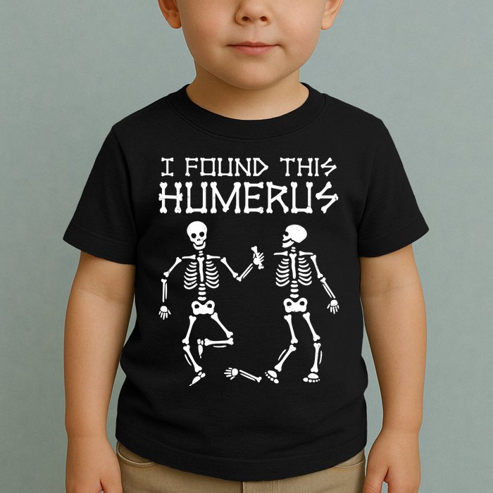 I Found This Humerus Funny Halloween Skeletons Toddler T-Shirt