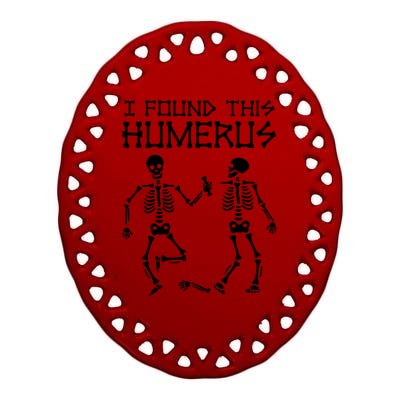 I Found This Humerus Funny Halloween Skeletons Ceramic Oval Ornament