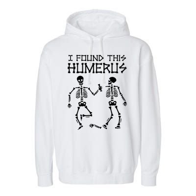 I Found This Humerus Funny Halloween Skeletons Garment-Dyed Fleece Hoodie