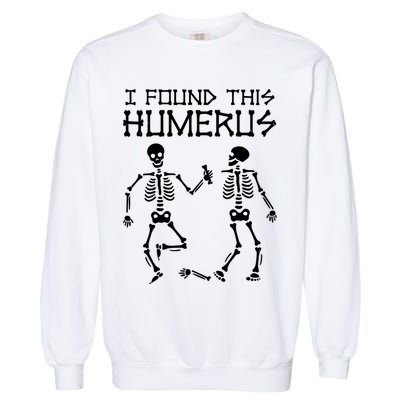 I Found This Humerus Funny Halloween Skeletons Garment-Dyed Sweatshirt