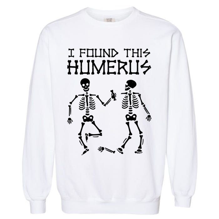 I Found This Humerus Funny Halloween Skeletons Garment-Dyed Sweatshirt