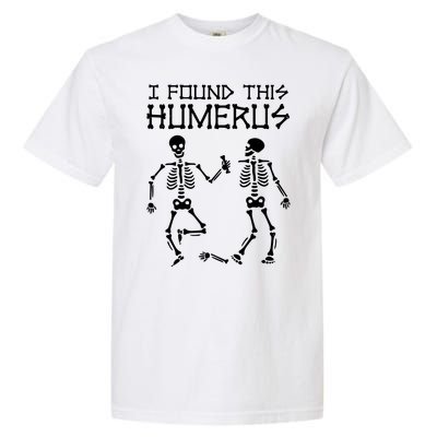 I Found This Humerus Funny Halloween Skeletons Garment-Dyed Heavyweight T-Shirt