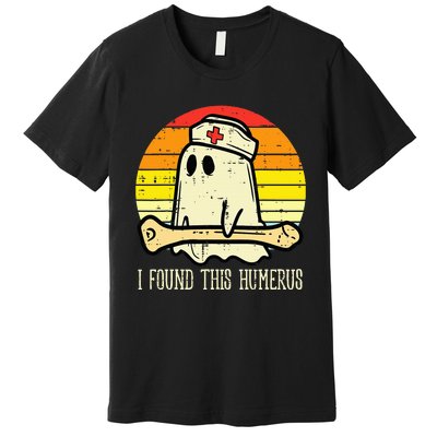 I Found This Humerus Funny Halloween Nurse Fall Scrub Premium T-Shirt