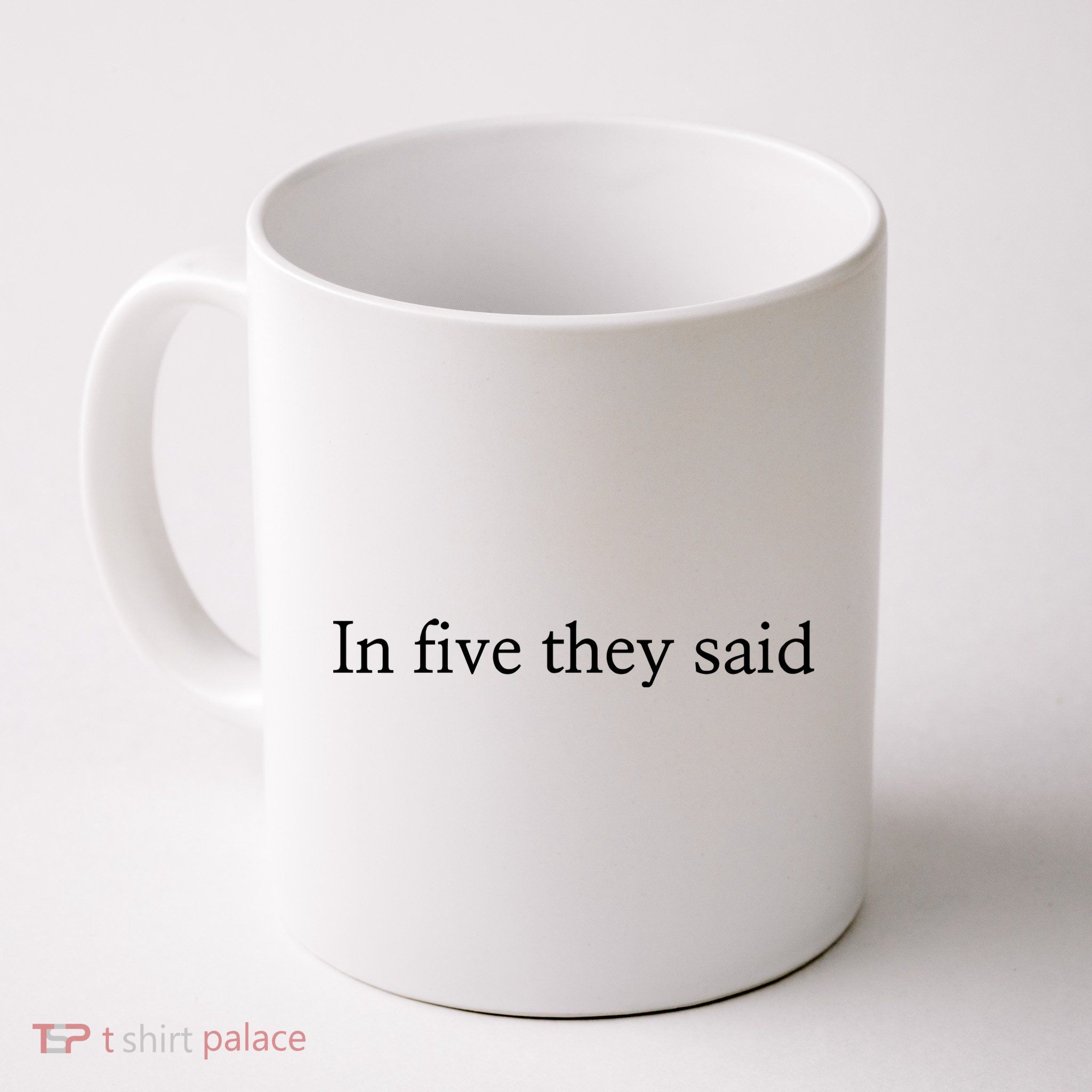 In Five They Said Mug