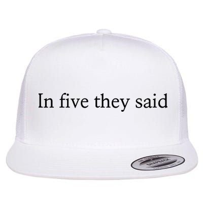 In Five They Said Flatbill Hat