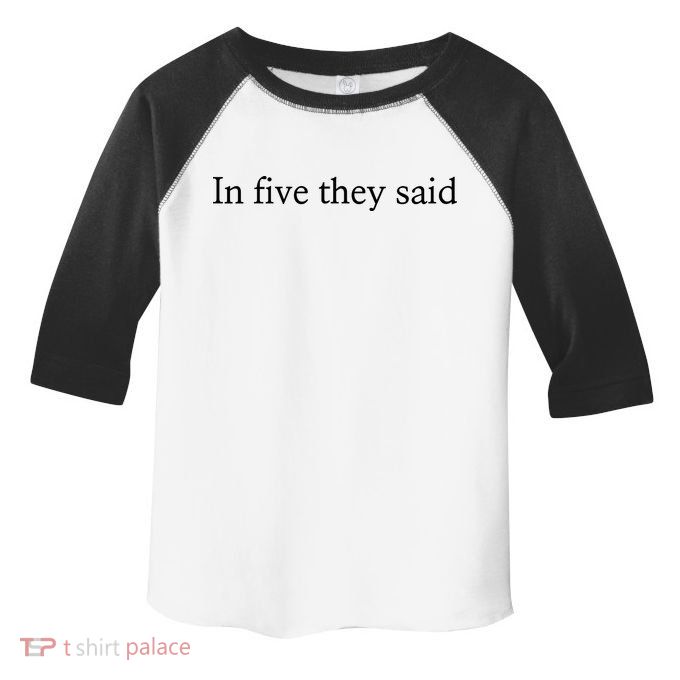 In Five They Said Toddler Fine Jersey T-Shirt
