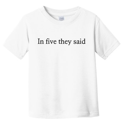 In Five They Said Toddler T-Shirt