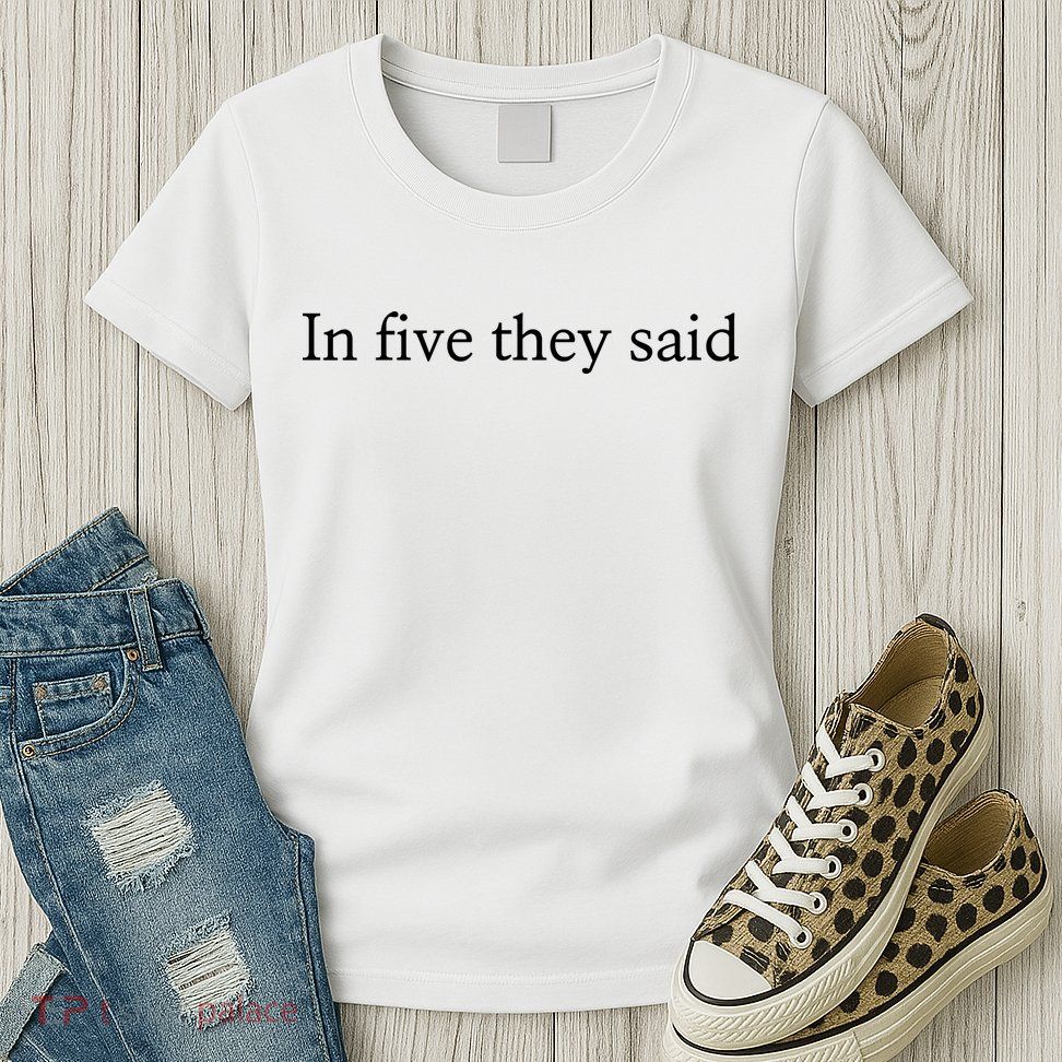 In Five They Said Womens T-Shirt
