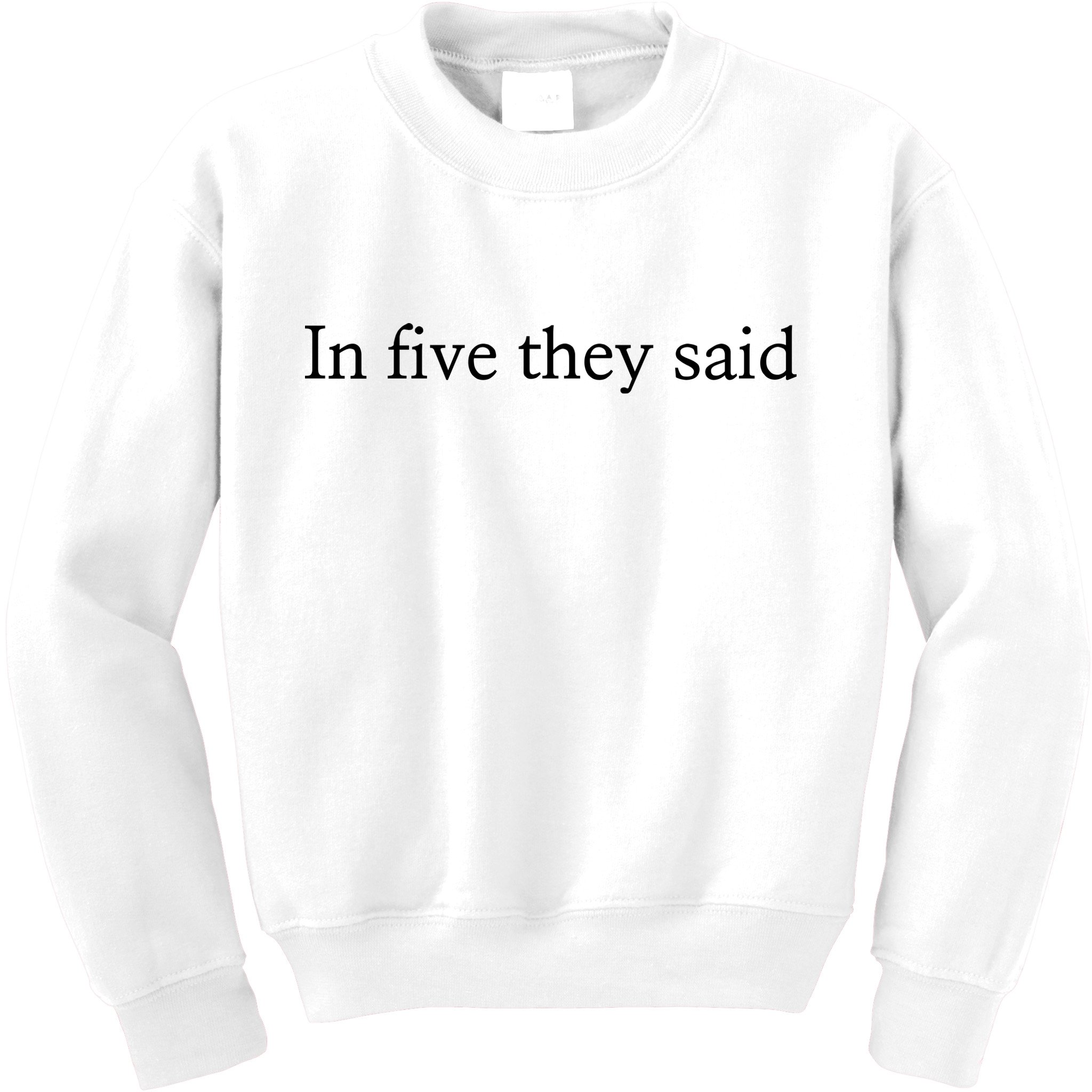 In Five They Said Kids Sweatshirt