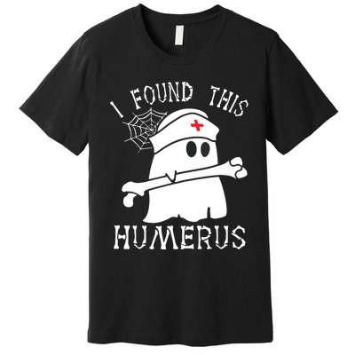 I Found This Humerus Funny Ghost Nurse Halloween Premium T-Shirt