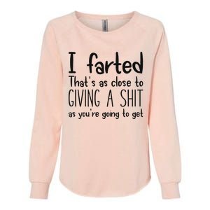 I Farted ThatS As Close To Giving A Shit As YouRe Going To Womens California Wash Sweatshirt