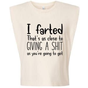 I Farted ThatS As Close To Giving A Shit As YouRe Going To Garment-Dyed Women's Muscle Tee