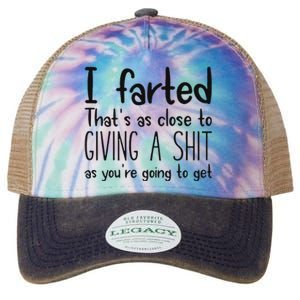 I Farted ThatS As Close To Giving A Shit As YouRe Going To Legacy Tie Dye Trucker Hat