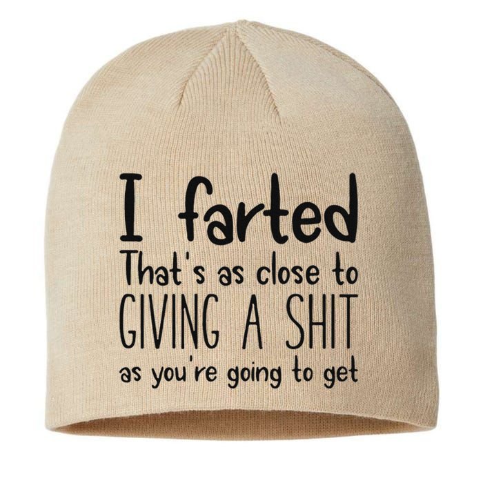 I Farted ThatS As Close To Giving A Shit As YouRe Going To Sustainable Beanie