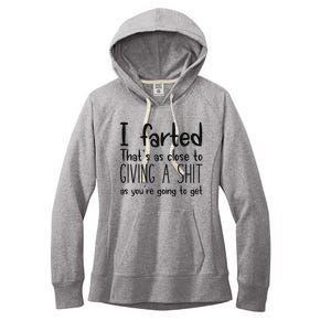 I Farted ThatS As Close To Giving A Shit As YouRe Going To Women's Fleece Hoodie