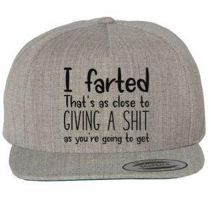 I Farted ThatS As Close To Giving A Shit As YouRe Going To Wool Snapback Cap