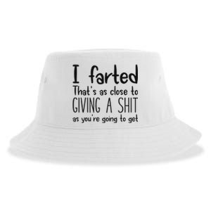 I Farted ThatS As Close To Giving A Shit As YouRe Going To Sustainable Bucket Hat