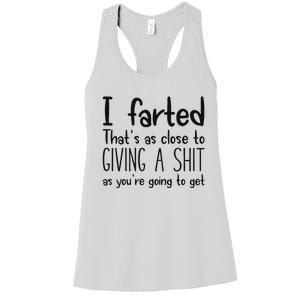 I Farted ThatS As Close To Giving A Shit As YouRe Going To Women's Racerback Tank