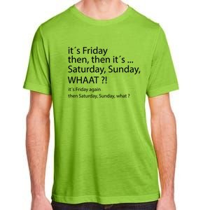 It´s Friday Then Saturday Sunday Funny Gift Good Vibes Gift Adult ChromaSoft Performance T-Shirt