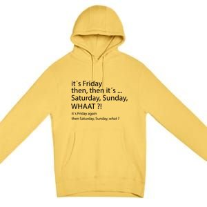 It´s Friday Then Saturday Sunday Funny Gift Good Vibes Gift Premium Pullover Hoodie