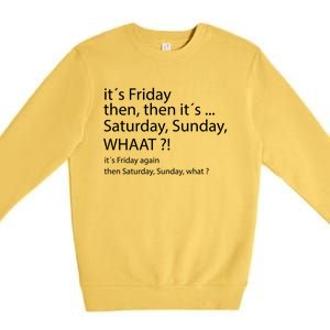 It´s Friday Then Saturday Sunday Funny Gift Good Vibes Gift Premium Crewneck Sweatshirt