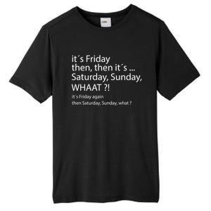 It´s Friday Then Saturday Sunday Funny Gift Good Vibes Gift Tall Fusion ChromaSoft Performance T-Shirt