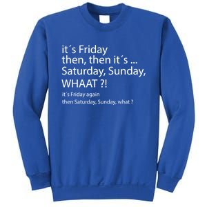 It´s Friday Then Saturday Sunday Funny Gift Good Vibes Gift Sweatshirt