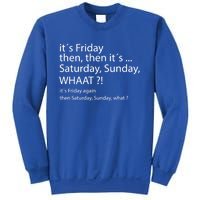 It´s Friday Then Saturday Sunday Funny Gift Good Vibes Gift Sweatshirt