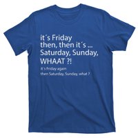 It´s Friday Then Saturday Sunday Funny Gift Good Vibes Gift T-Shirt