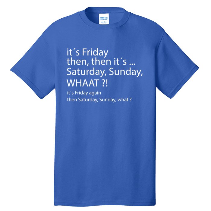 It´s Friday Then Saturday Sunday Funny Gift Good Vibes Gift Tall T-Shirt