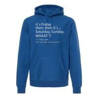 It´s Friday Then Saturday Sunday Funny Gift Good Vibes Gift Premium Hoodie