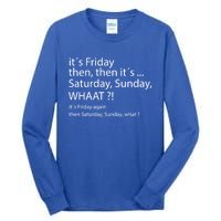 It´s Friday Then Saturday Sunday Funny Gift Good Vibes Gift Tall Long Sleeve T-Shirt